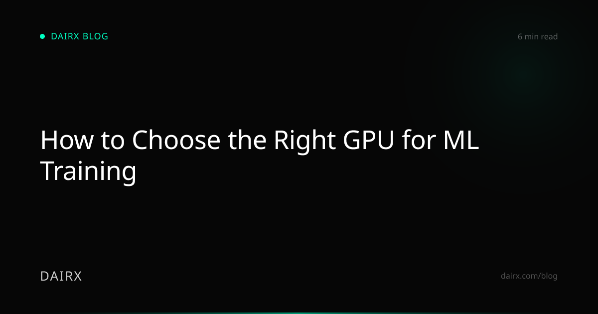 How to Choose the Right GPU for ML Training | DAIRX